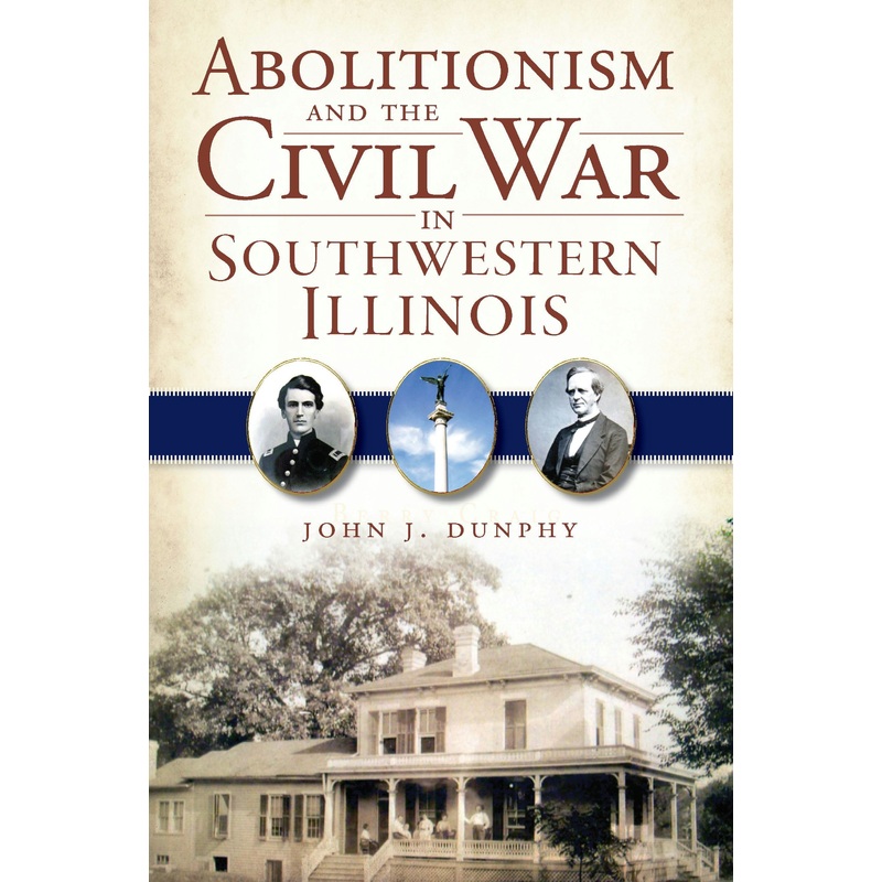 Abolitionism and the Civil War in Southwestern Illinois