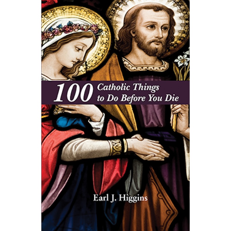100 Catholic Things to Do Before You Die