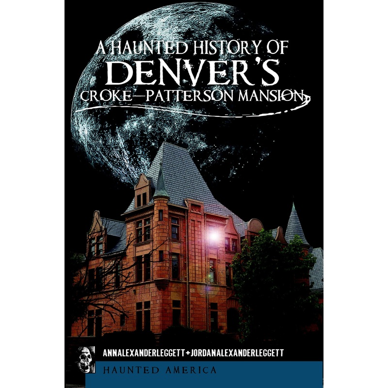 A Haunted History of Denver's Croke-Patterson Mansion