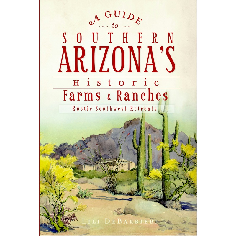 A Guide to Southern Arizona's Historic Farms & Ranches