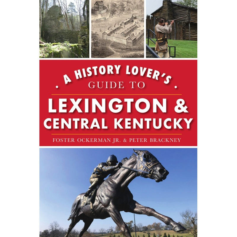 A History Lover's Guide to Lexington and Central Kentucky