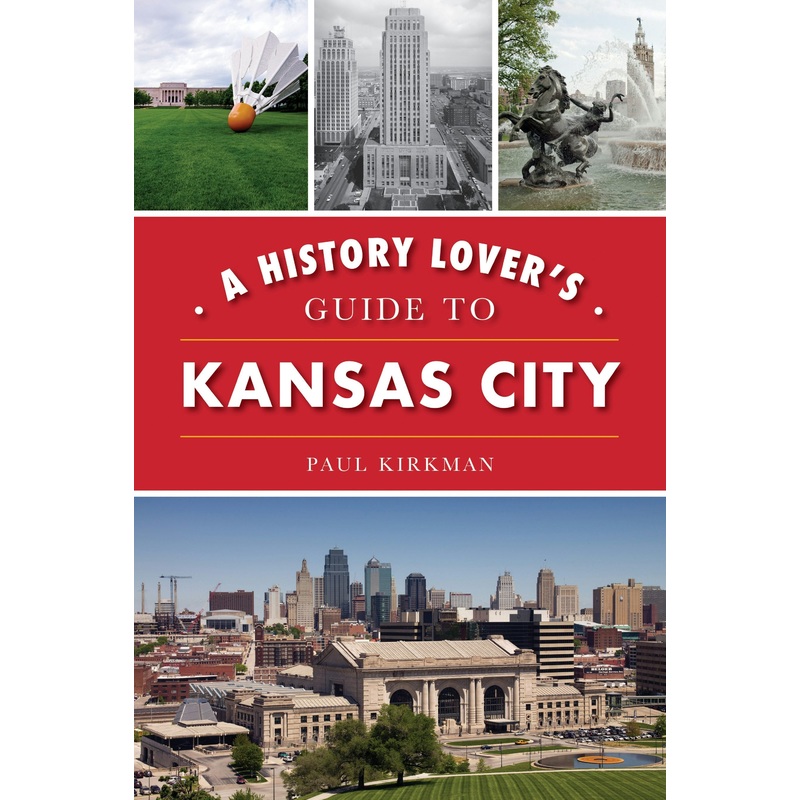 A History Lover's Guide to Kansas City