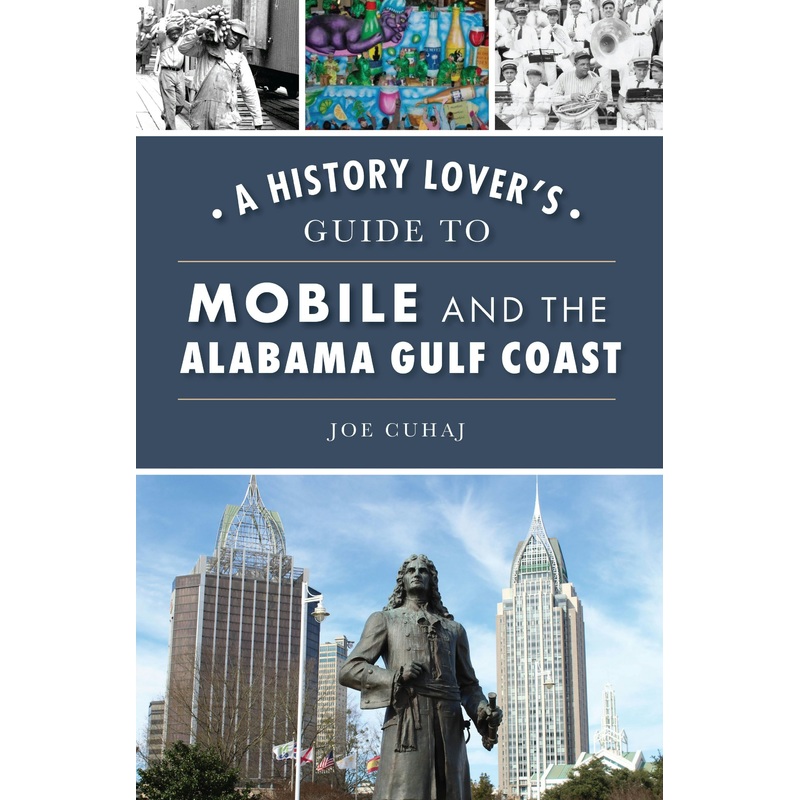 A History Lover's Guide to Mobile and the Alabama Gulf Coast