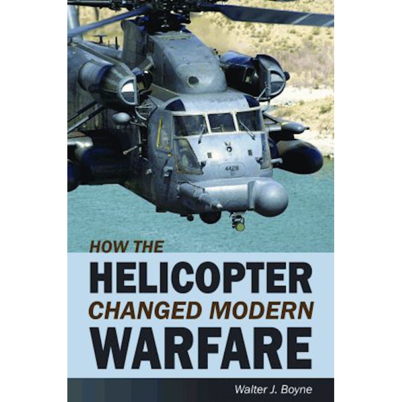How the Helicopter Changed Modern Warfare