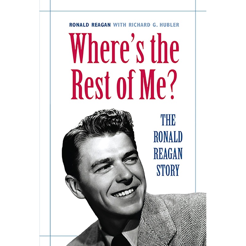 Where's the Rest of Me? The Ronald Reagan Story