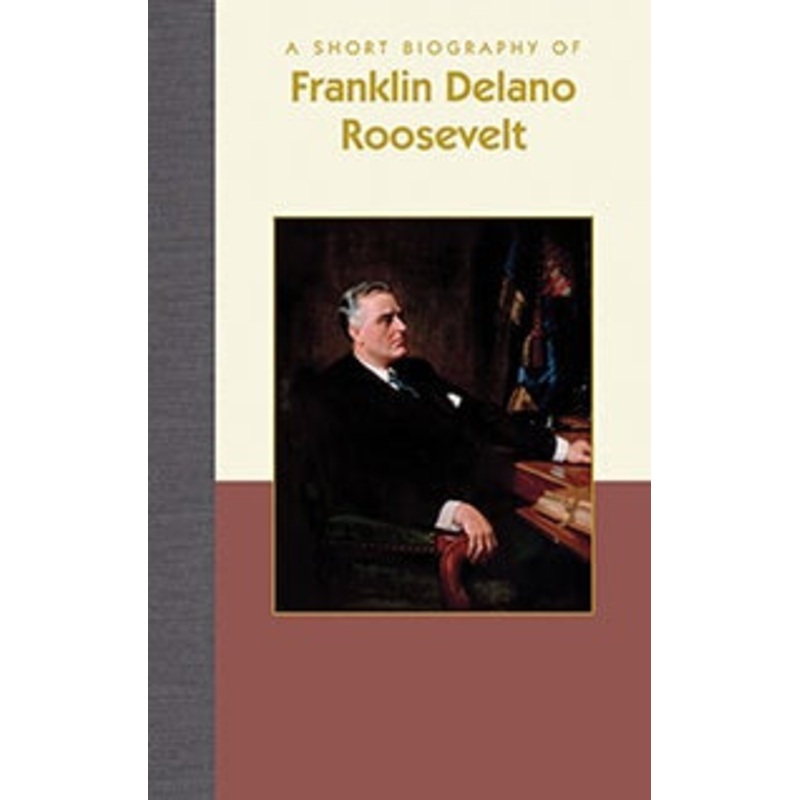 A Short Biography of Franklin Delano Roosevelt