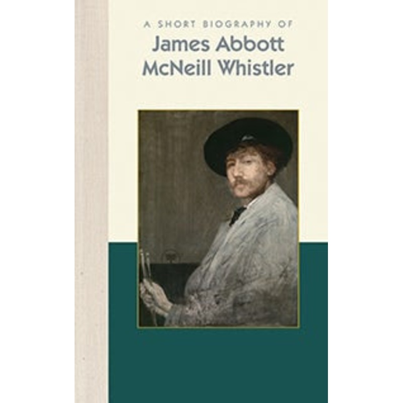 A Short Biography of James Abbott McNeill Whistler