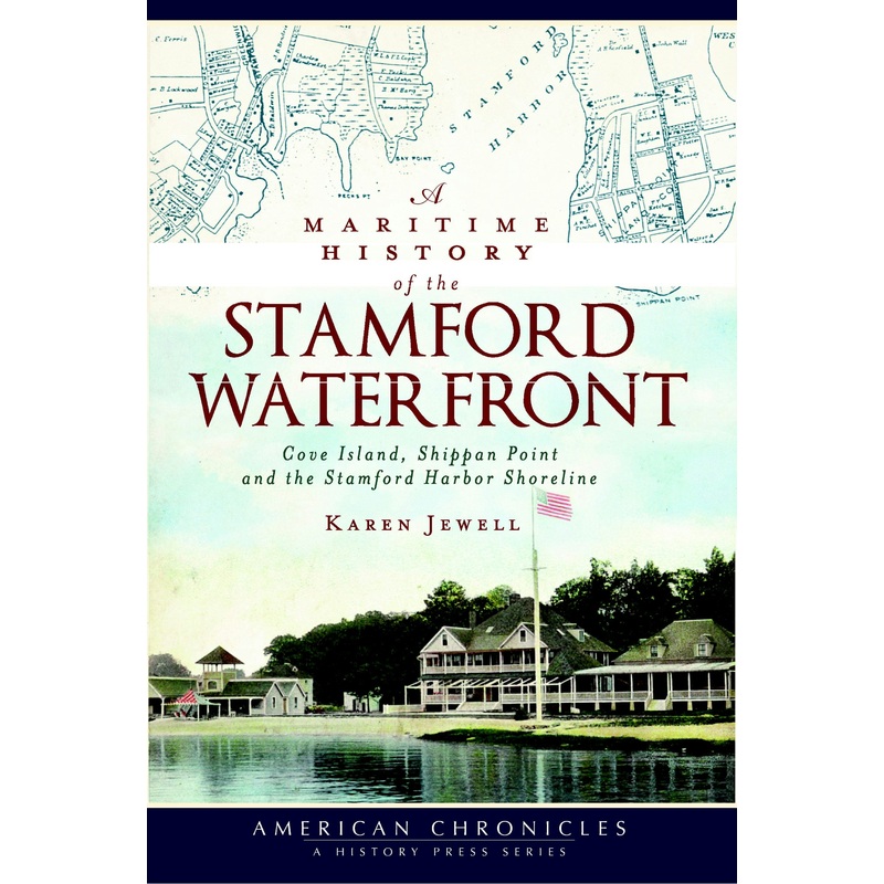A Maritime History of the Stamford Waterfront: Cove Island, Shippan Point and the Stamford Harbor Shoreline
