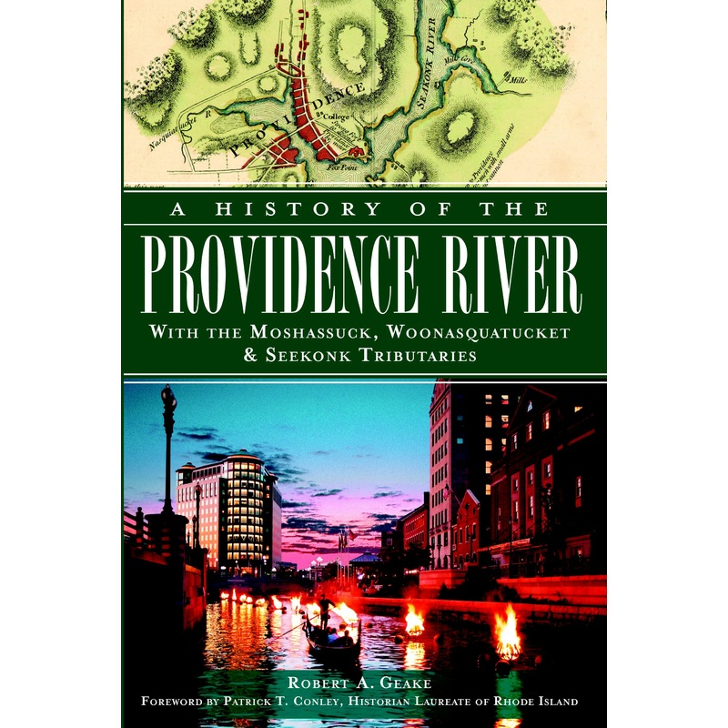 A History of the Providence River: With the Moshassuck, Woonasquatucket & Seekonk Tributaries
