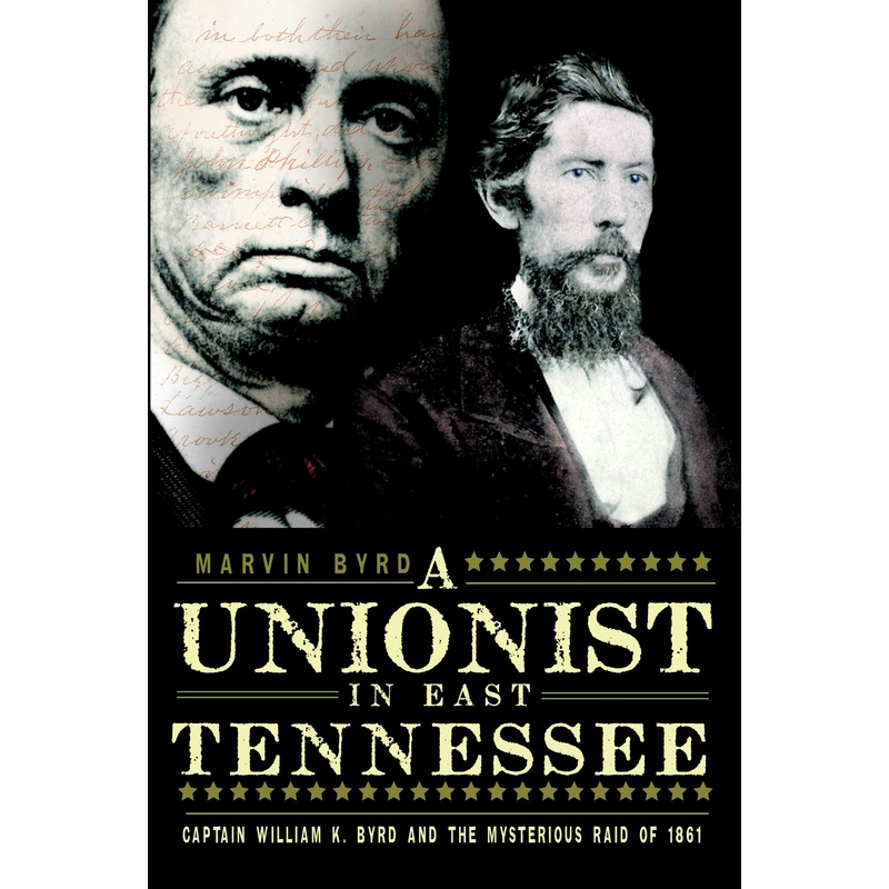 A Unionist in East Tennessee: Captain William K. Byrd and the Mysterious Raid of 1861