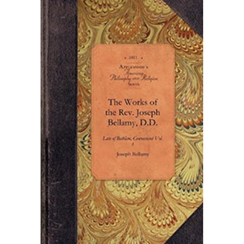 Works of Rev Joseph Bellamy, D., Vol 1
