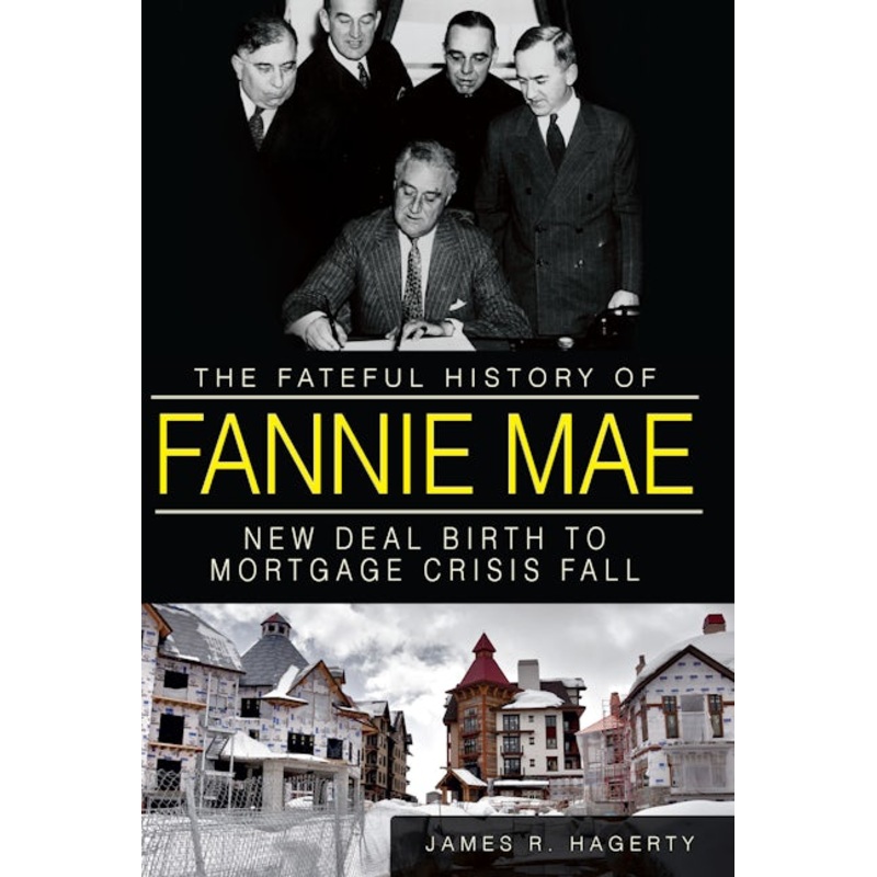 The Fateful History of Fannie Mae: New Deal Birth to Mortgage Crisis Fall