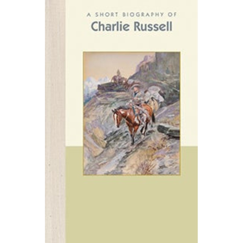 A Short Biography of Charles M. Russell