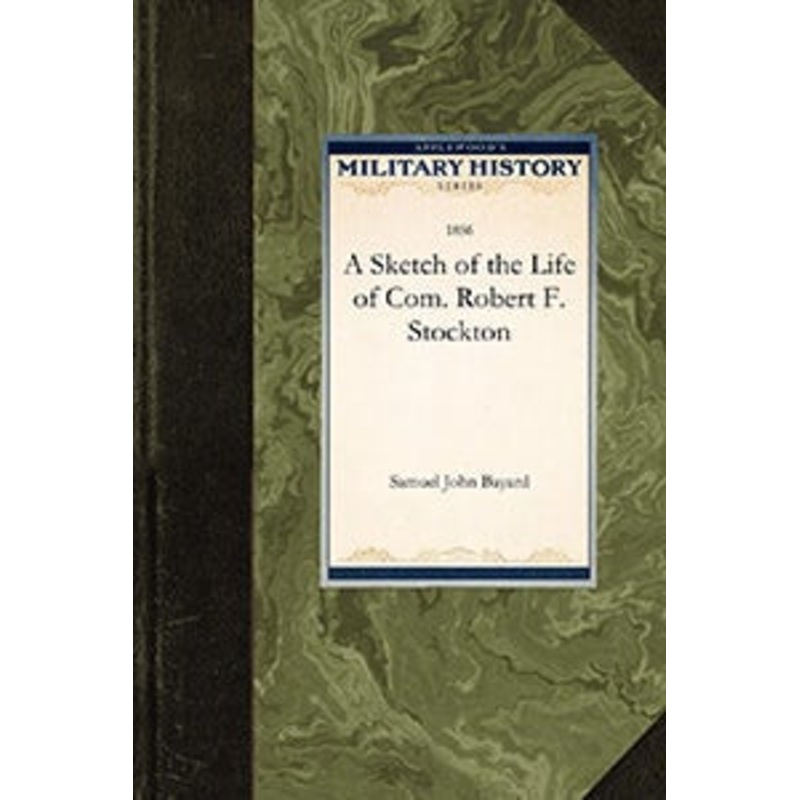 A Sketch of the Life of Com. Robert F. S