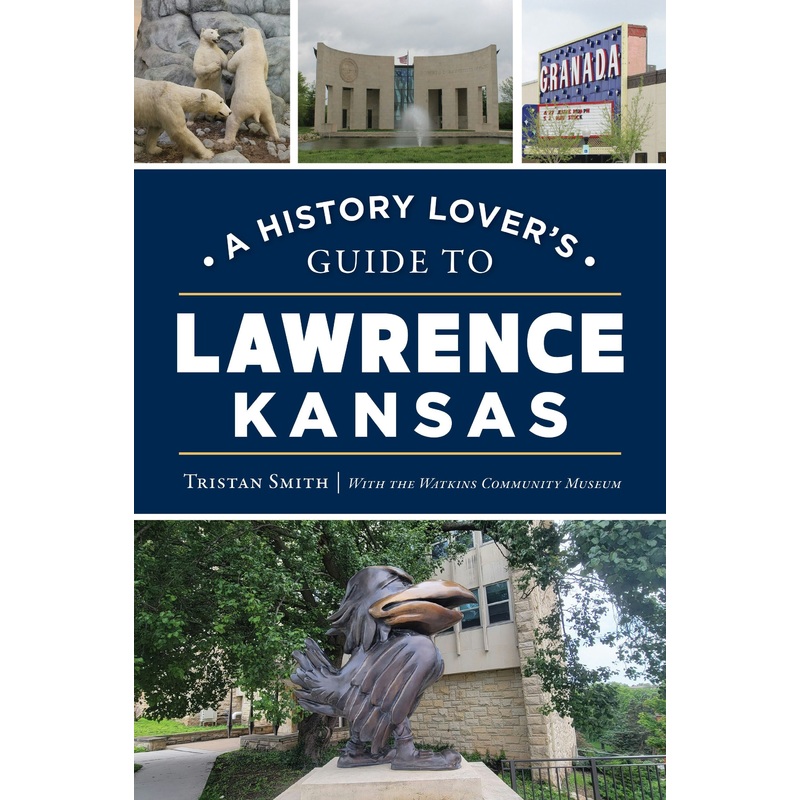 A History Lover's Guide to Lawrence, Kansas